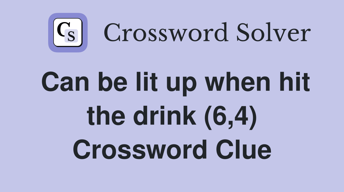 Can be lit up when hit the drink (6,4) Crossword Clue
