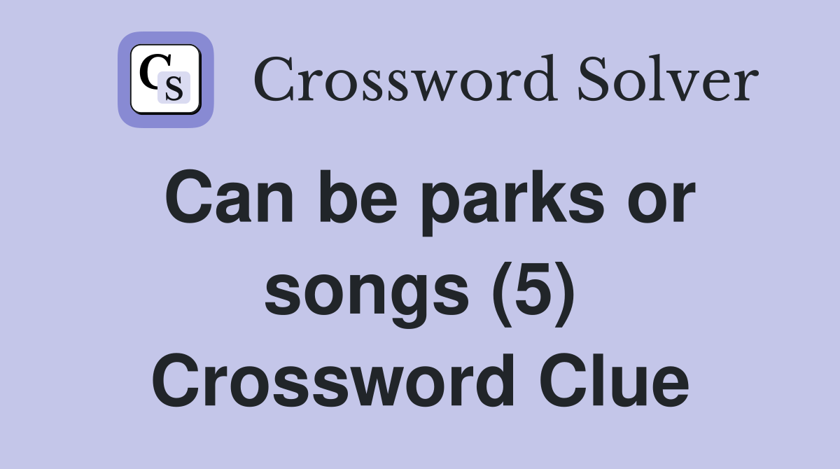 Can be parks or songs (5) Crossword Clue