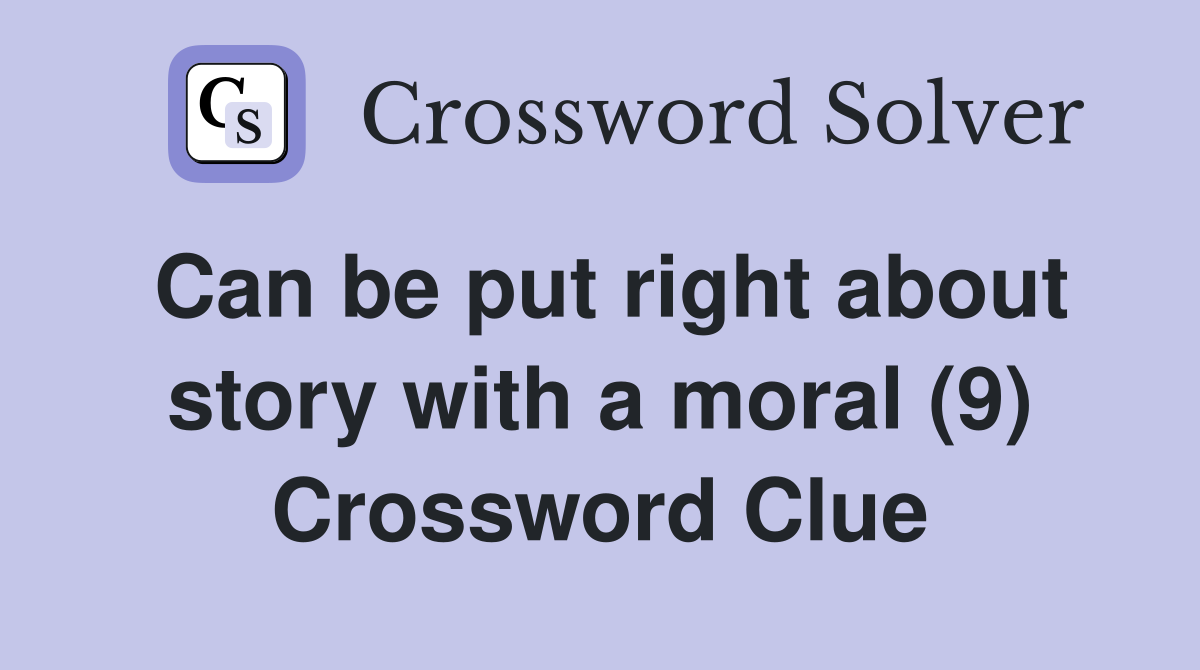 Can be put right about story with a moral (9) Crossword Clue