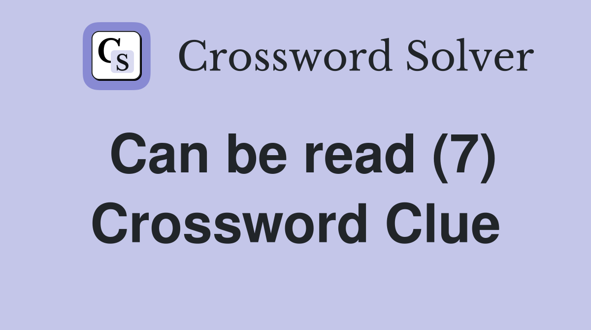 Can be read (7) Crossword Clue