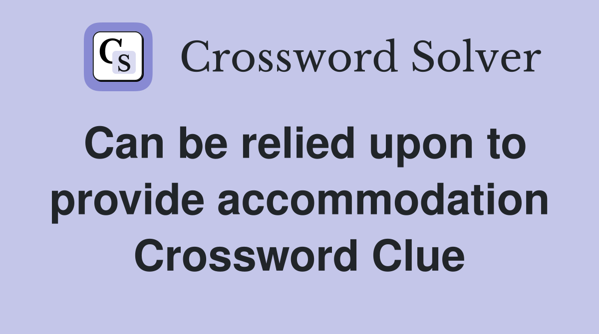 Can be relied upon to provide accommodation Crossword Clue
