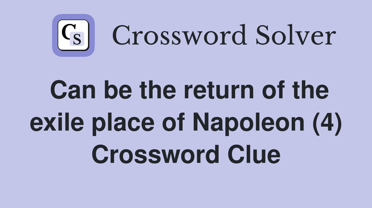 Can be the return of the exile place of Napoleon (4) Crossword Clue