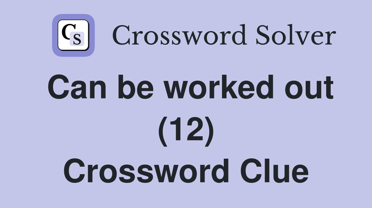 Can be worked out (12) Crossword Clue