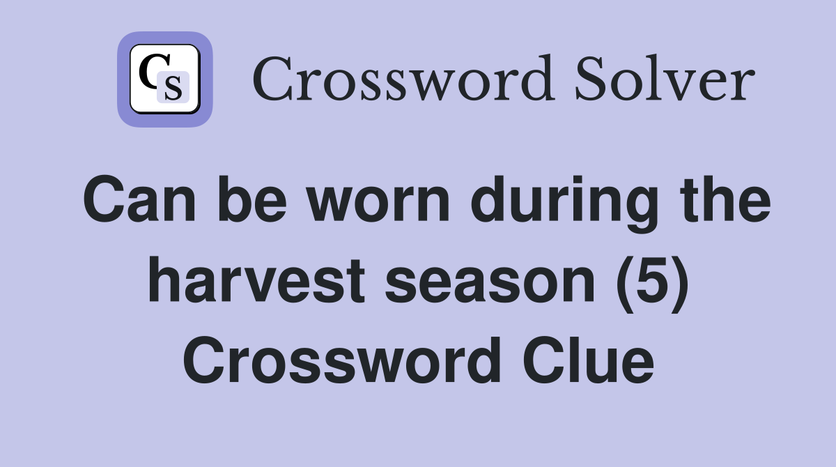 Can be worn during the harvest season (5) Crossword Clue