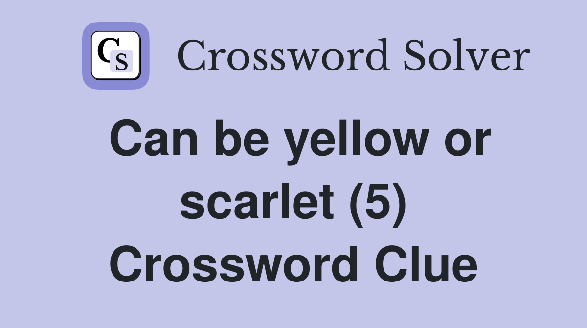 Can be yellow or scarlet (5) Crossword Clue