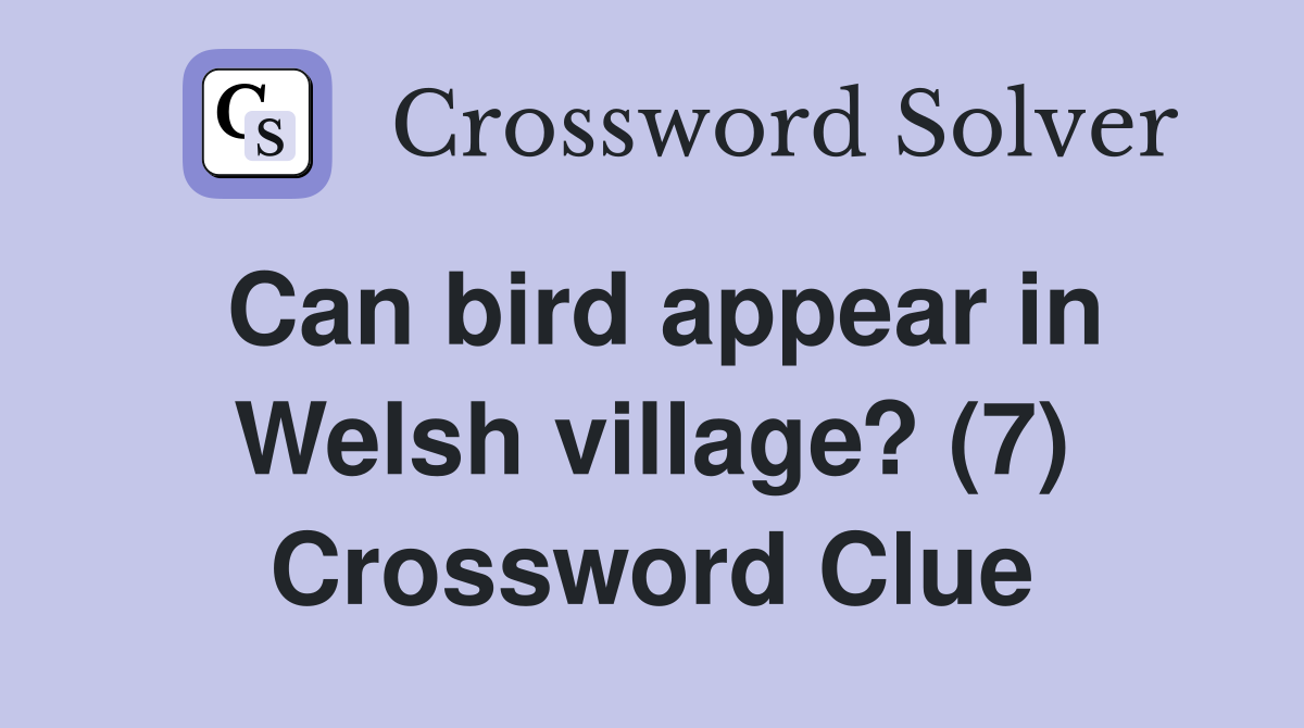 Can bird appear in Welsh village? (7) Crossword Clue