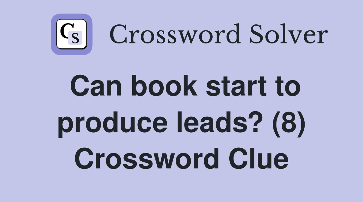 Can book start to produce leads? (8) Crossword Clue