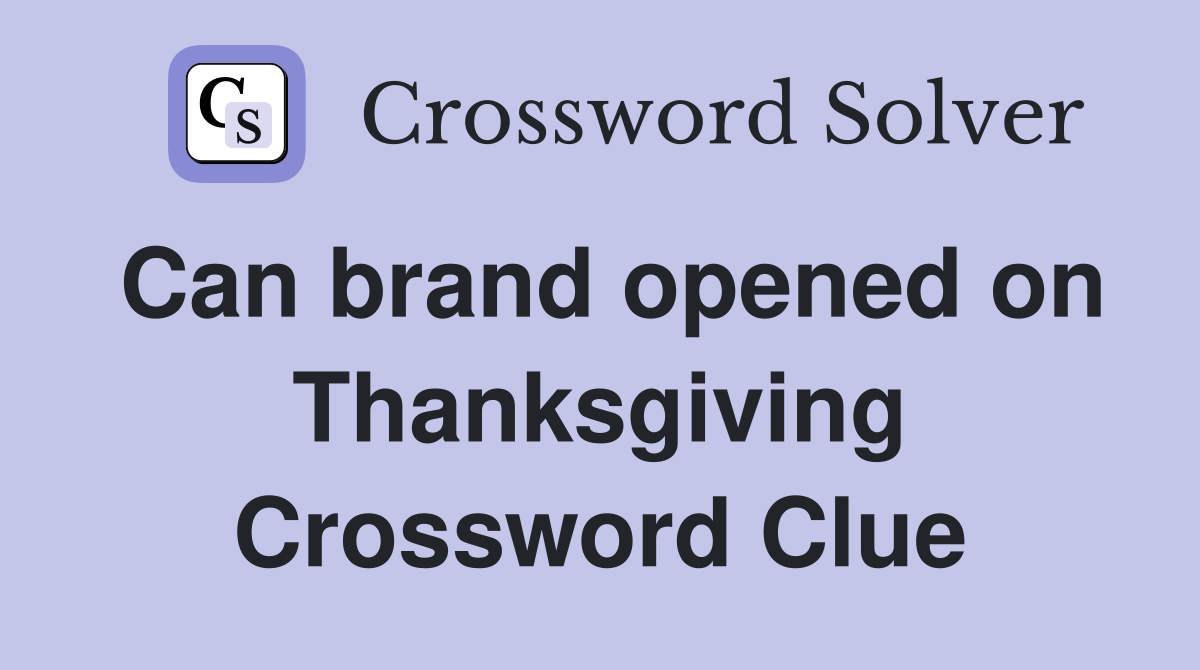 Can brand opened on Thanksgiving Crossword Clue