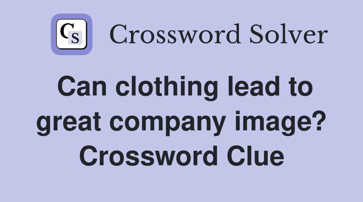 Can clothing lead to great company image? Crossword Clue