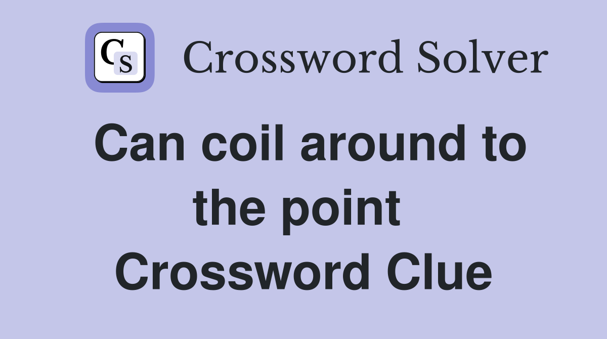 Can coil around to the point  Crossword Clue