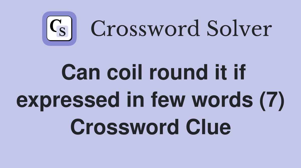 Can coil round it if expressed in few words (7) Crossword Clue