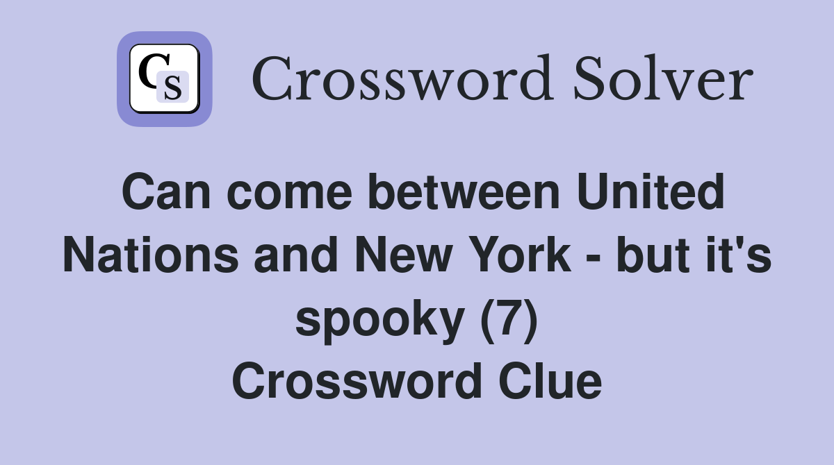 Can come between United Nations and New York - but it's spooky (7) Crossword Clue