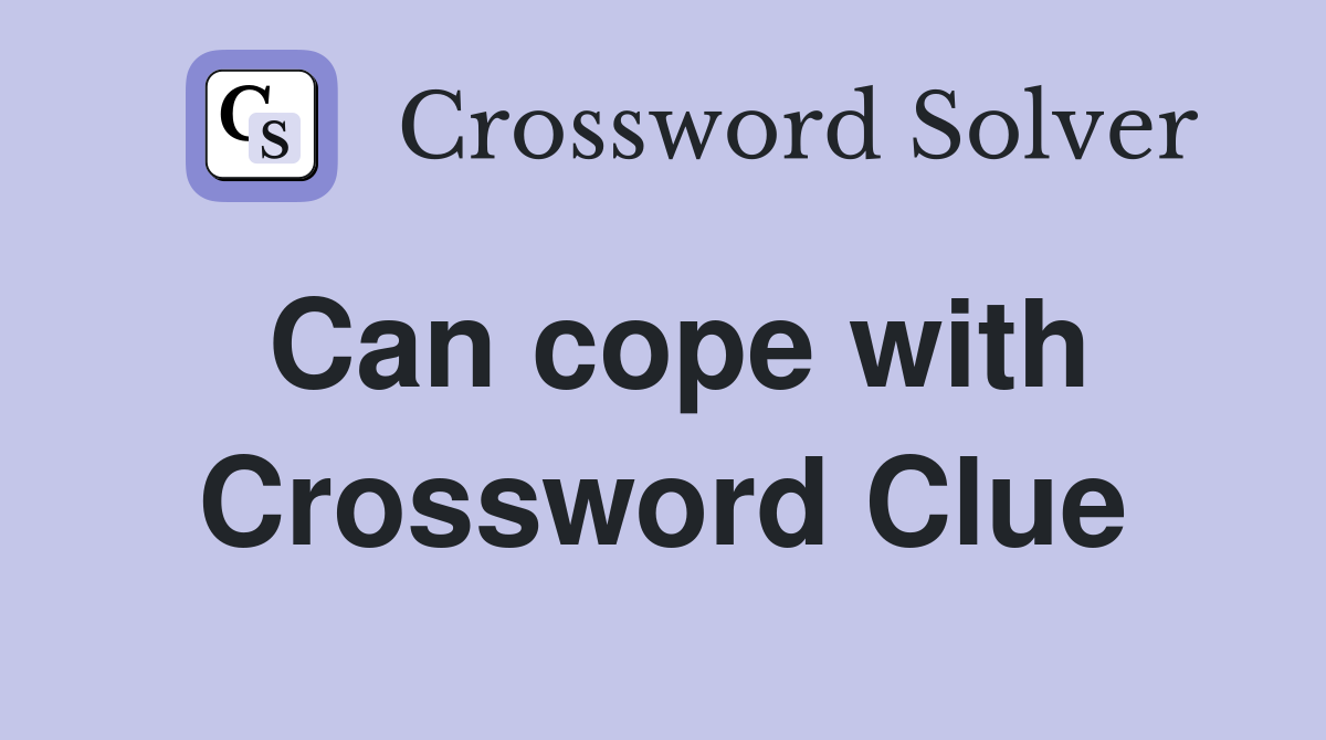 Can cope with Crossword Clue