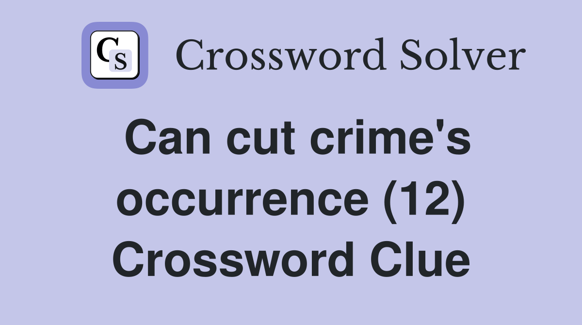Can cut crime's occurrence (12) Crossword Clue