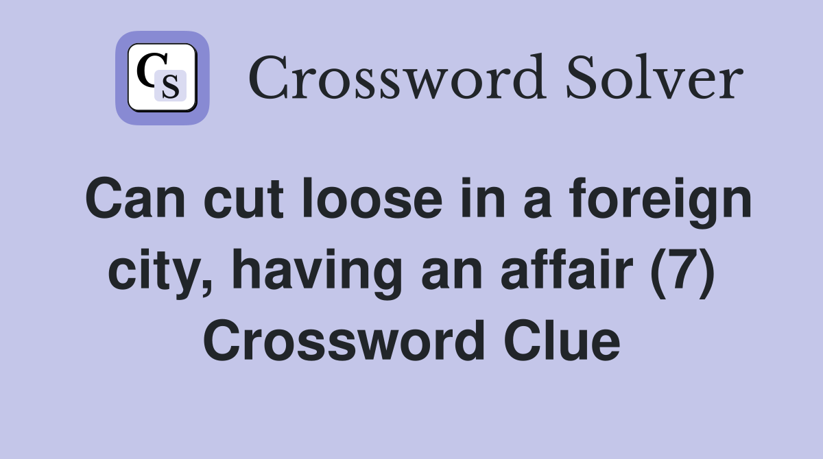 Can cut loose in a foreign city, having an affair (7) Crossword Clue