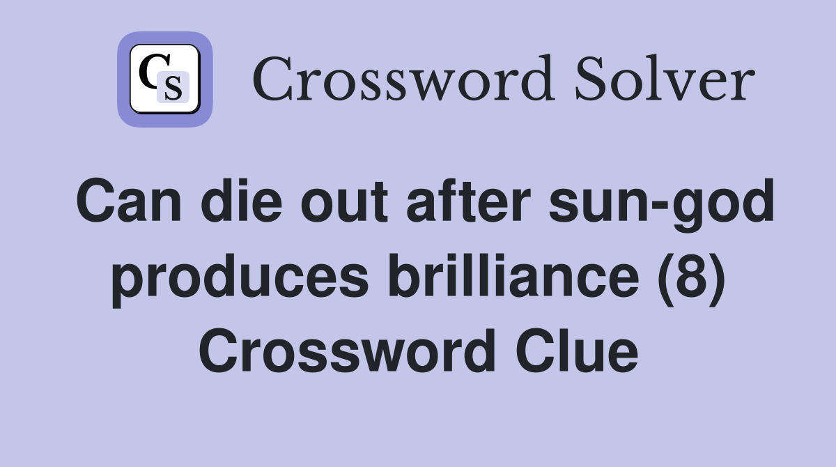 Can die out after sun-god produces brilliance (8) Crossword Clue