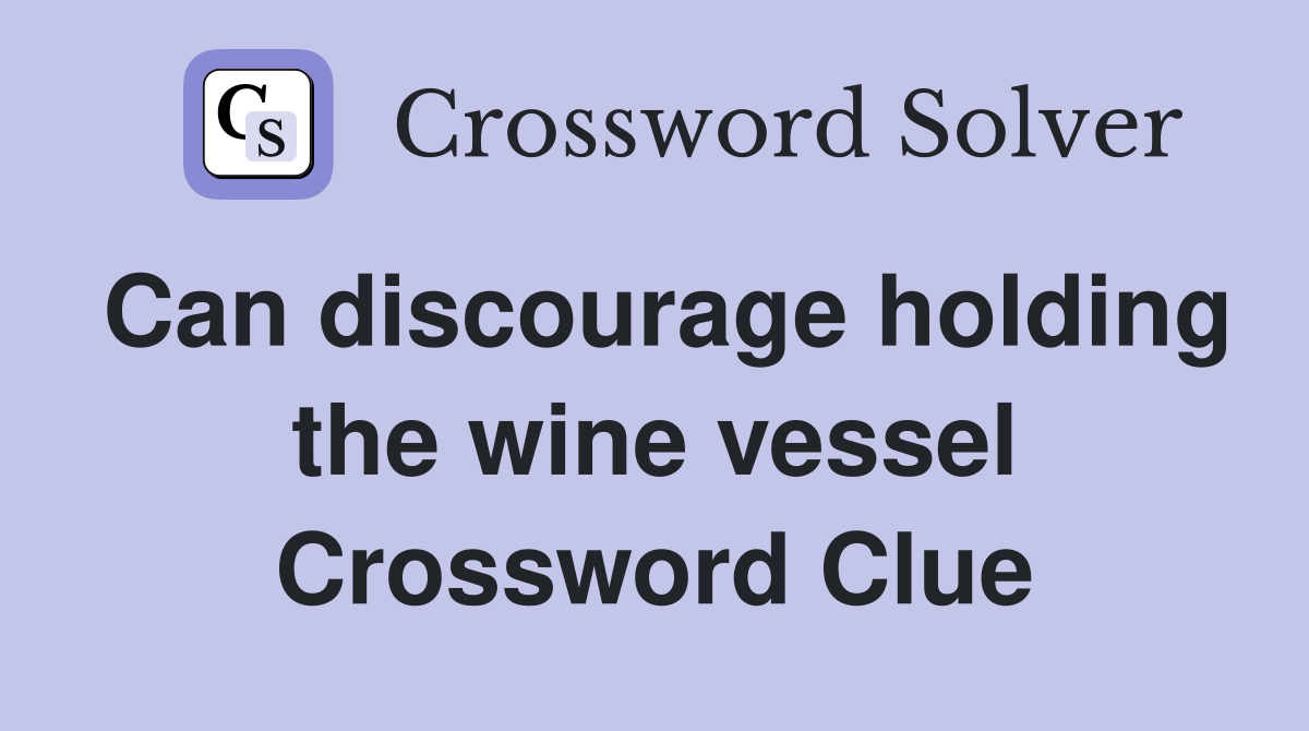 Can discourage holding the wine vessel Crossword Clue