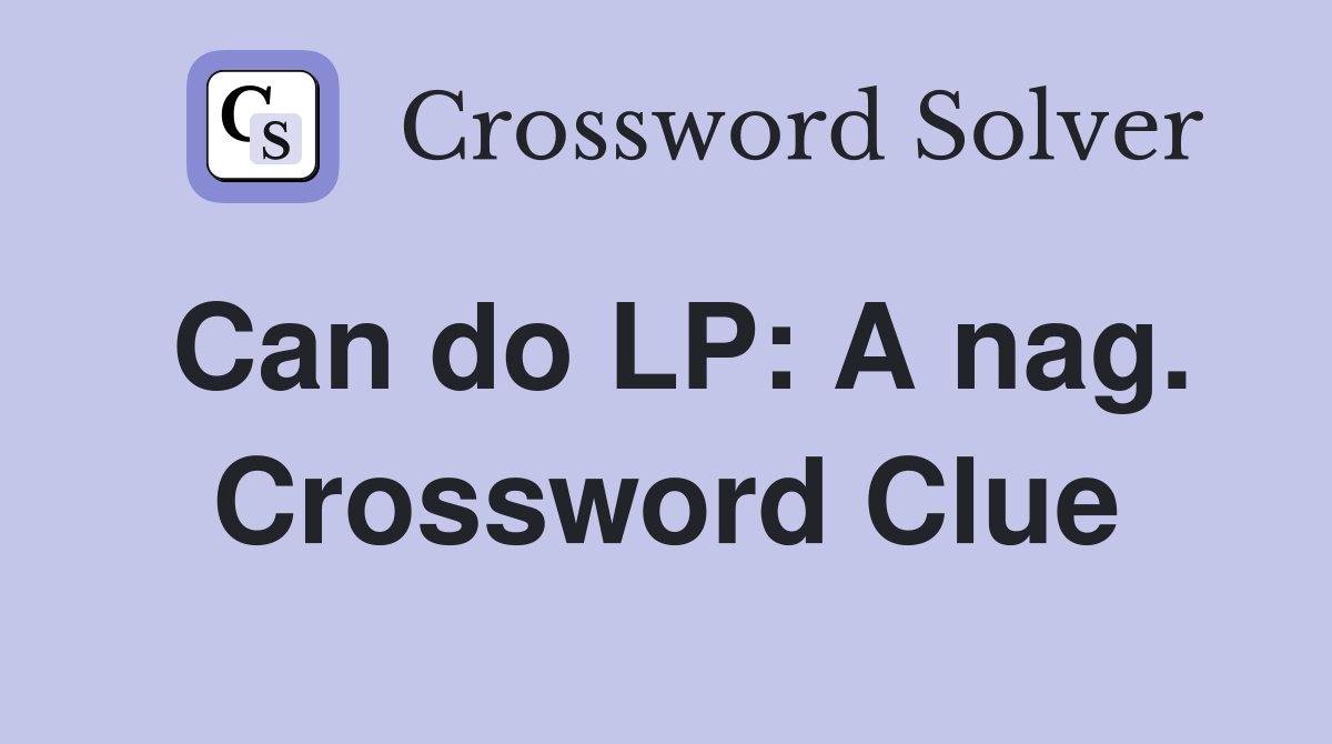 Can do LP: A nag. Crossword Clue