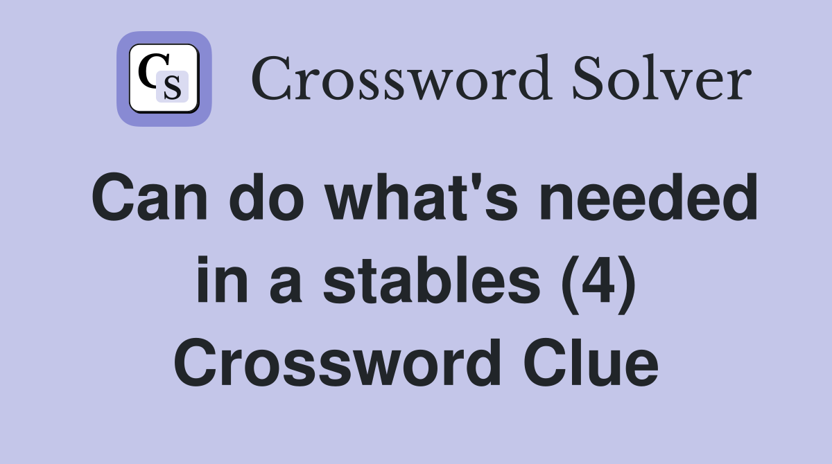 Can do what's needed in a stables (4) Crossword Clue