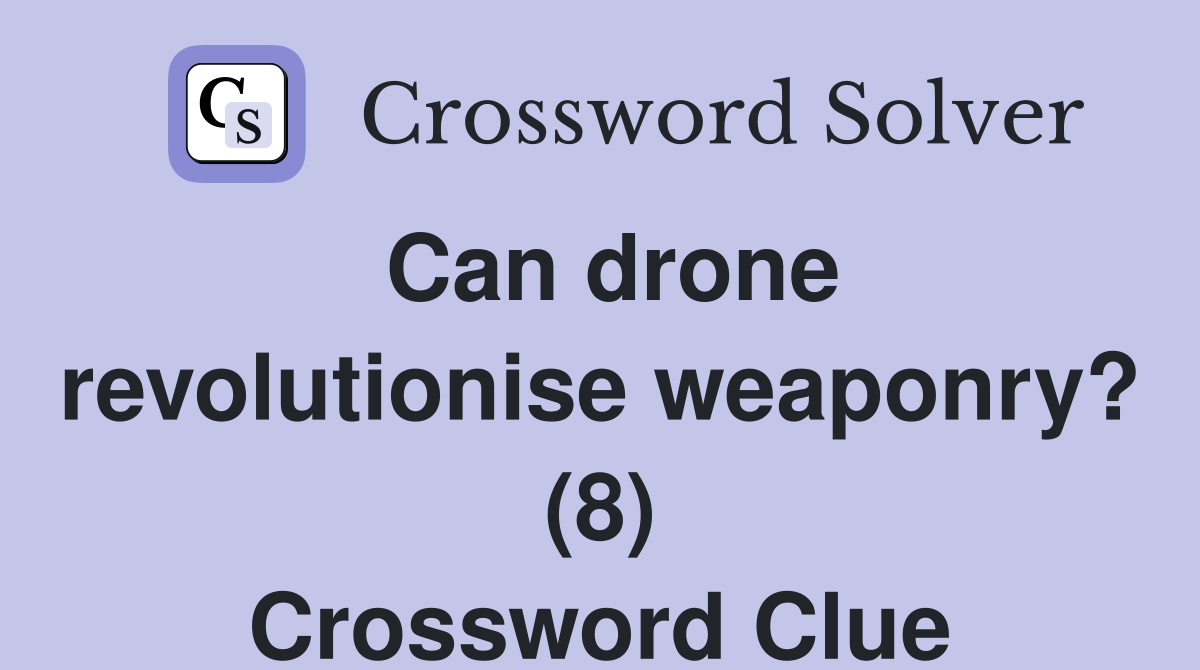 Can drone revolutionise weaponry? (8) Crossword Clue