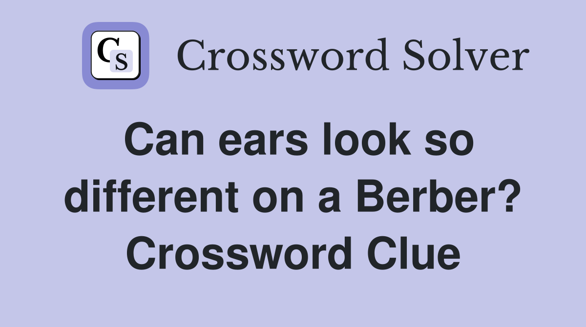 Can ears look so different on a Berber? Crossword Clue