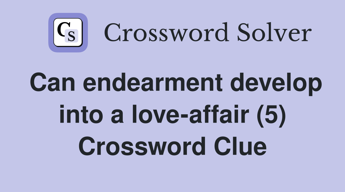 Can endearment develop into a love-affair (5) Crossword Clue