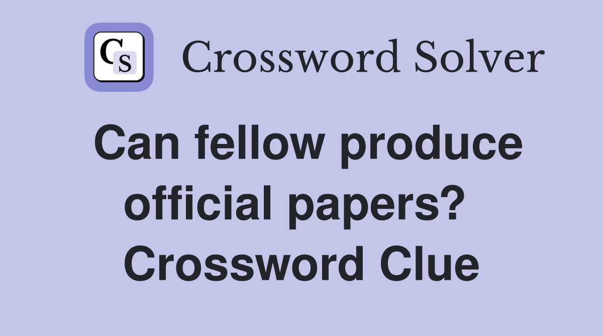 Can fellow produce official papers?  Crossword Clue