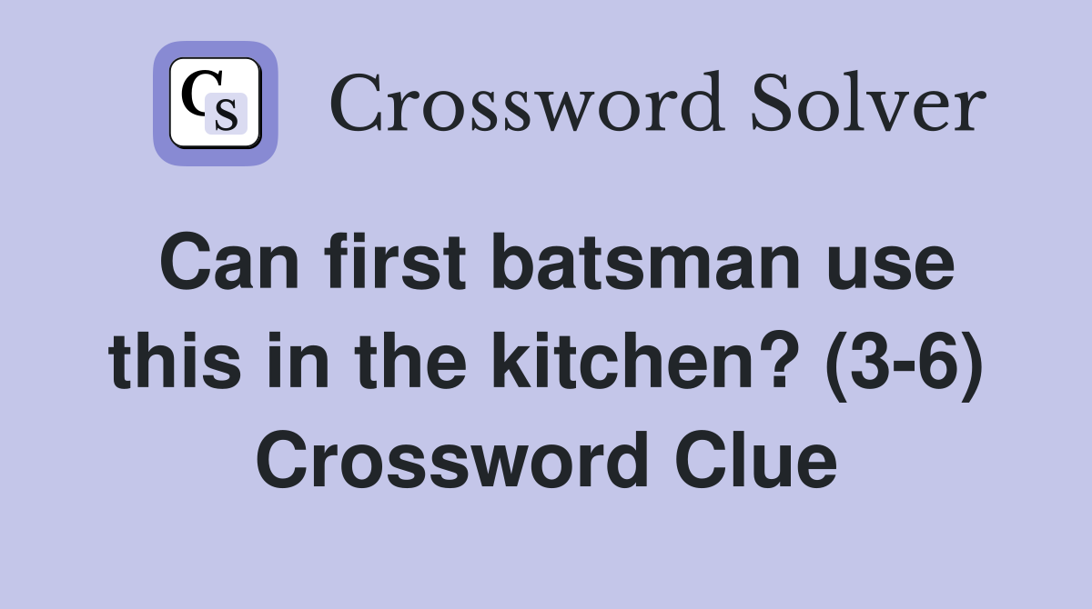 Can first batsman use this in the kitchen? (3-6) Crossword Clue
