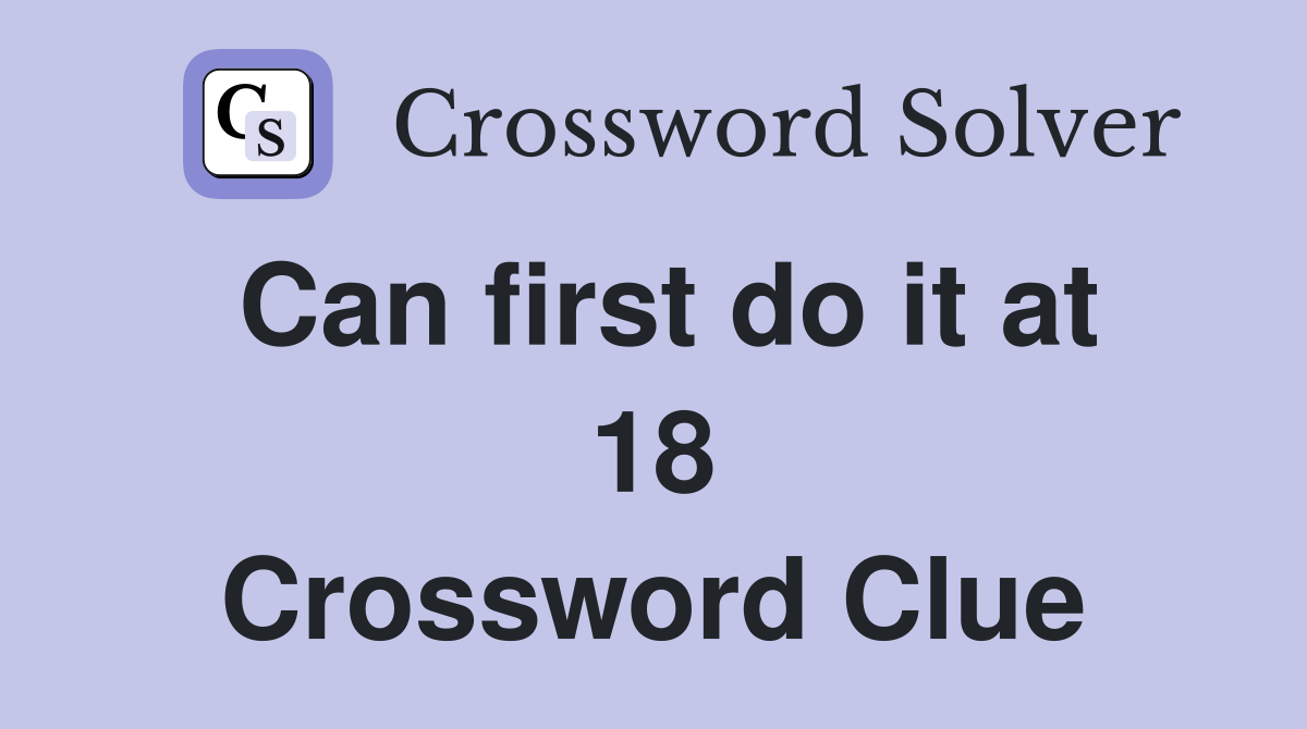Can first do it at 18 Crossword Clue