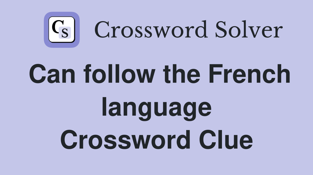 Can follow the French language Crossword Clue