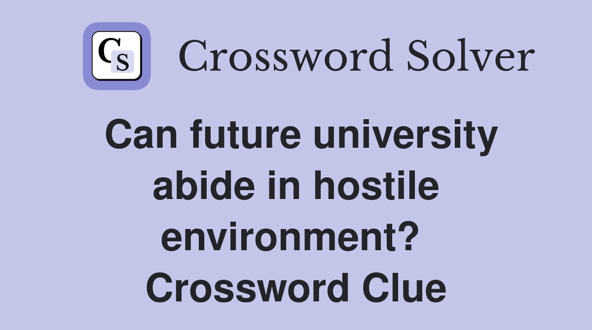 Can future university abide in hostile environment?  Crossword Clue