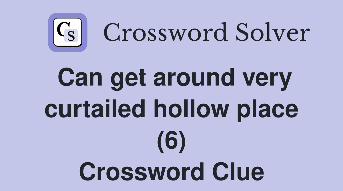 Can get around very curtailed hollow place (6) Crossword Clue