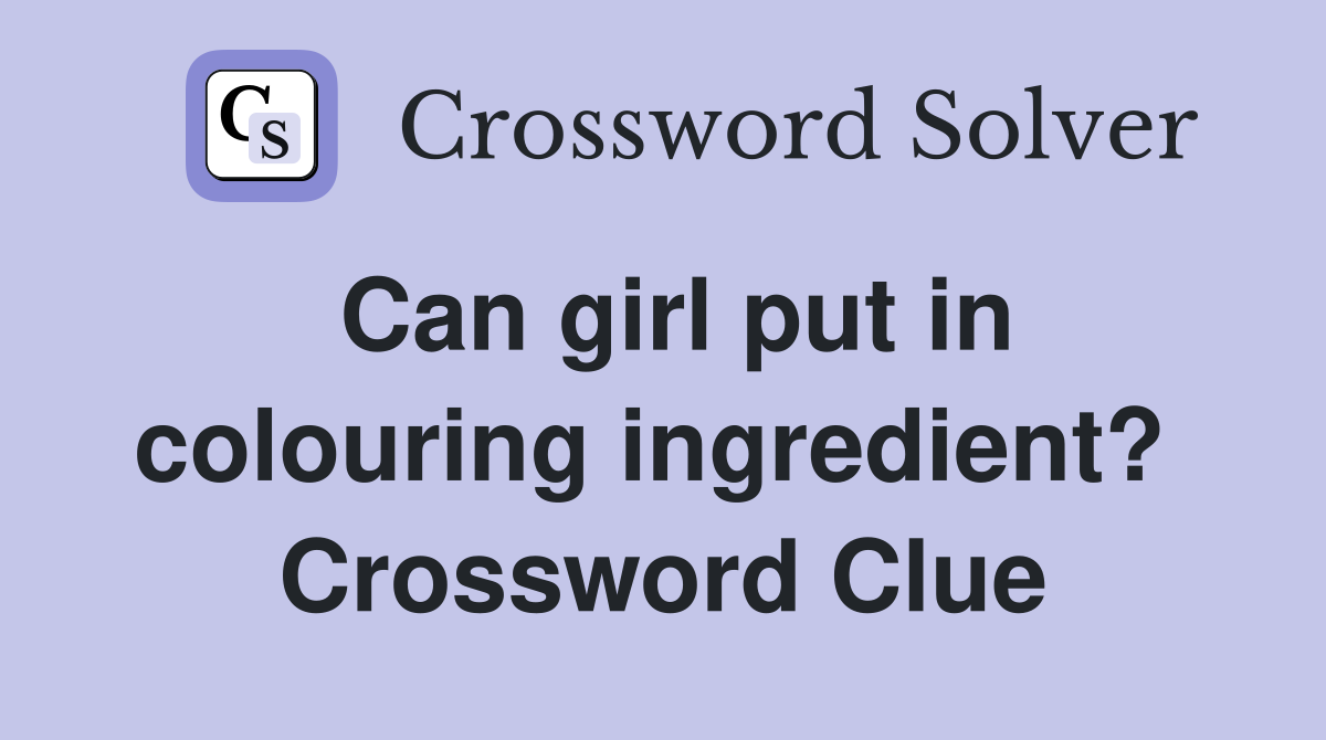 Can girl put in colouring ingredient?  Crossword Clue