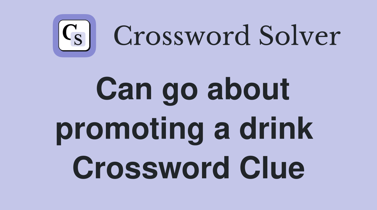 Can go about promoting a drink  Crossword Clue