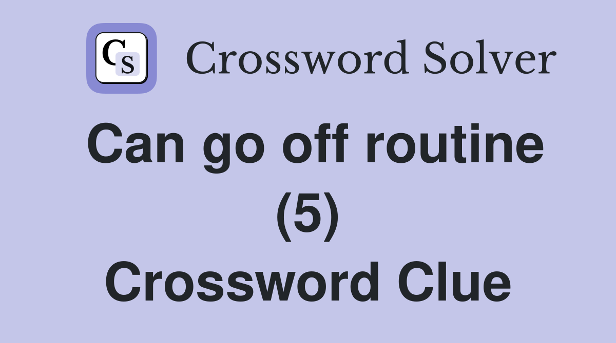 Can go off routine (5) Crossword Clue