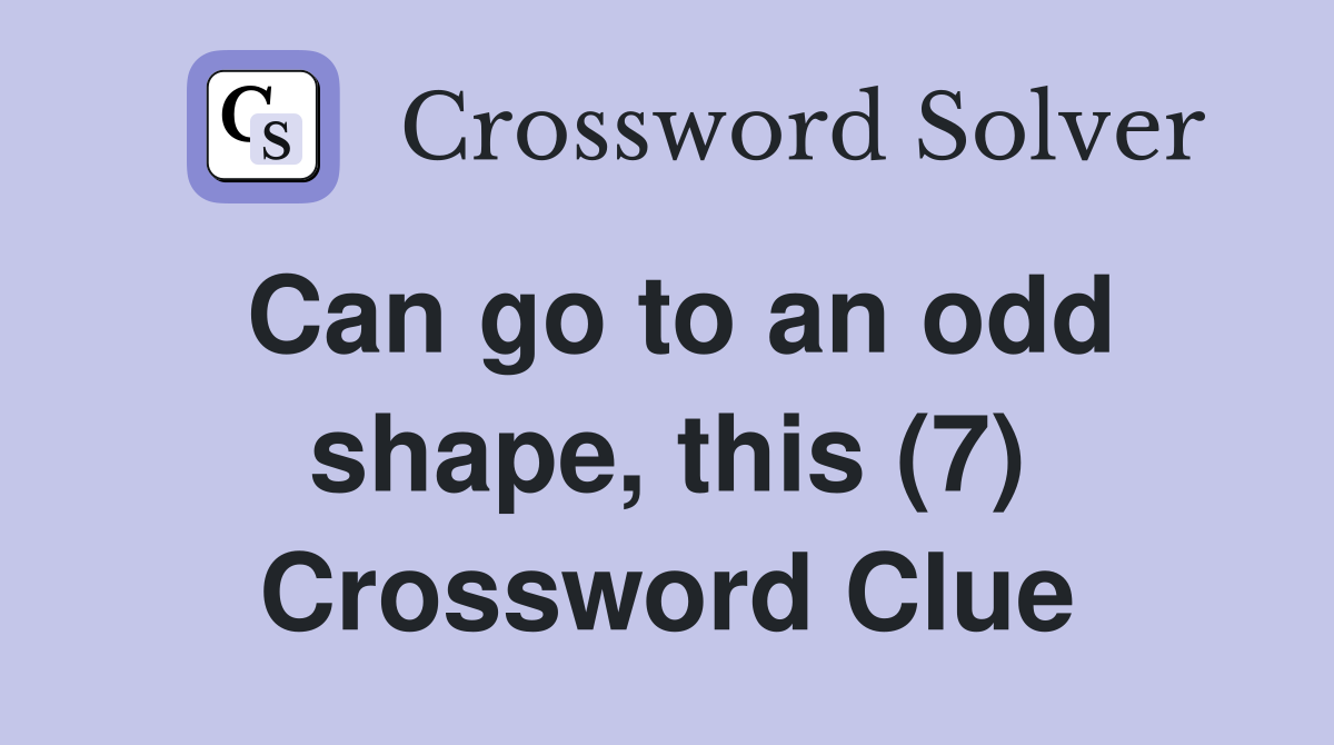 Can go to an odd shape, this (7) Crossword Clue