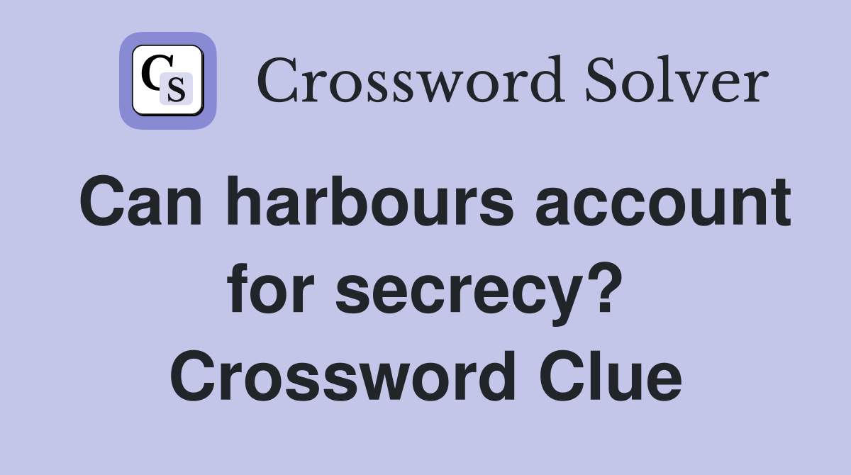 Can harbours account for secrecy? Crossword Clue