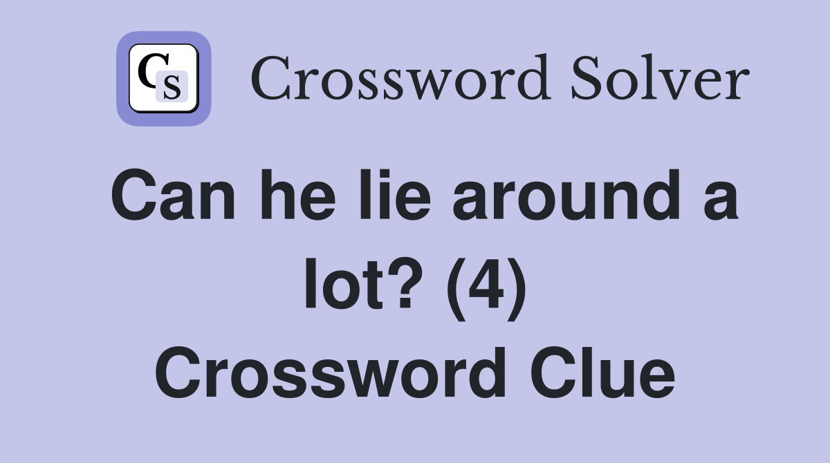 Can he lie around a lot? (4) Crossword Clue
