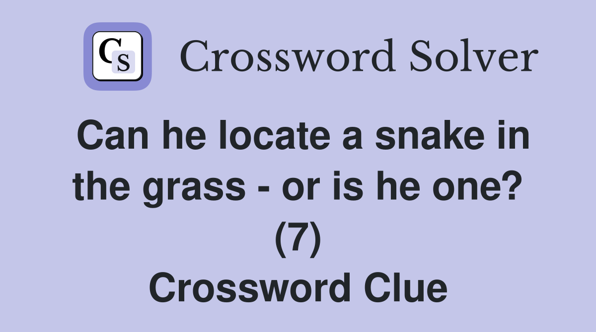 Can he locate a snake in the grass - or is he one? (7) Crossword Clue