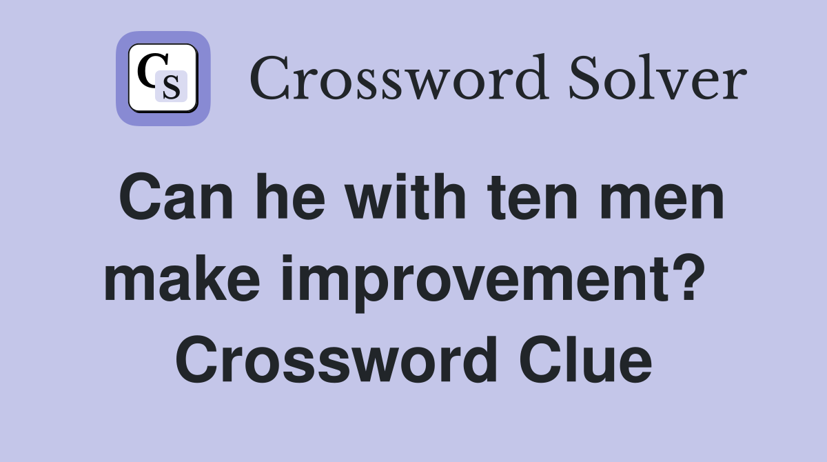 Can he with ten men make improvement?  Crossword Clue