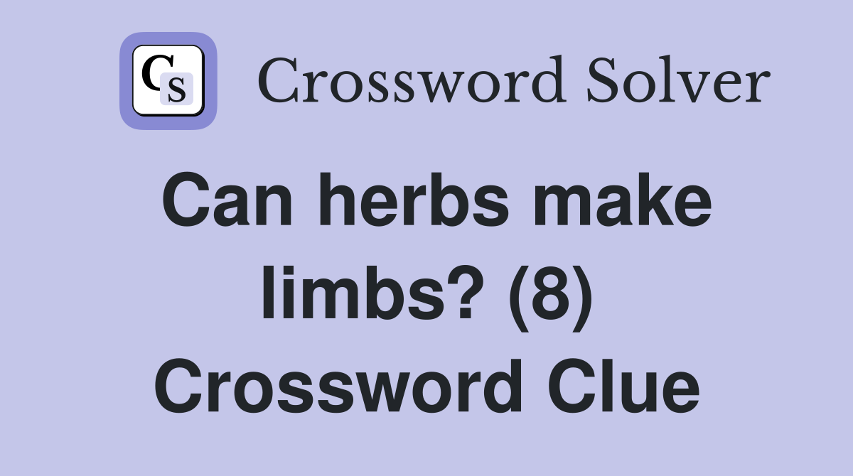 Can herbs make limbs? (8) Crossword Clue