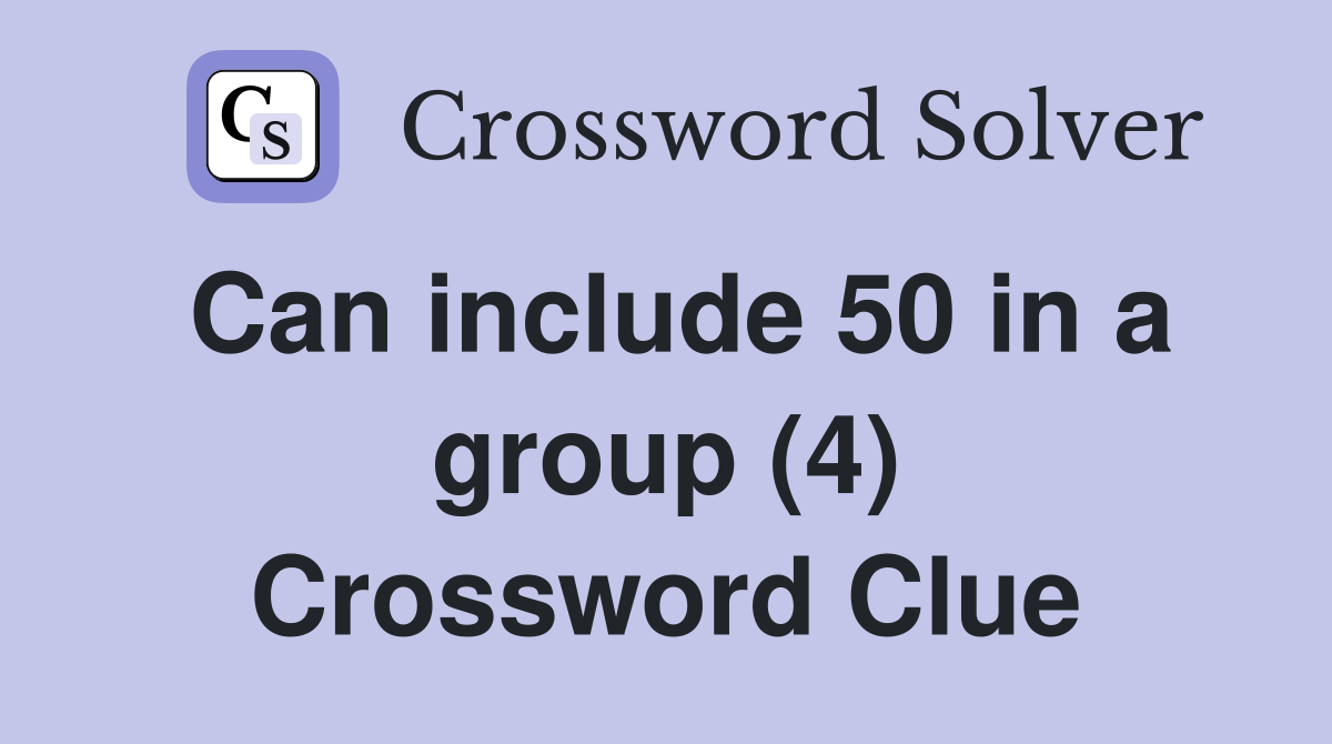 Can include 50 in a group (4) Crossword Clue