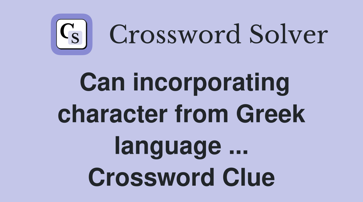 Can incorporating character from Greek language ... Crossword Clue
