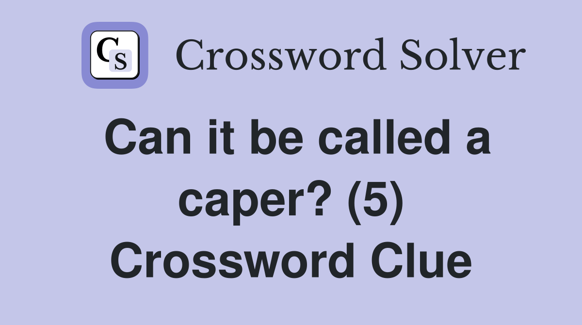 Can it be called a caper? (5) Crossword Clue