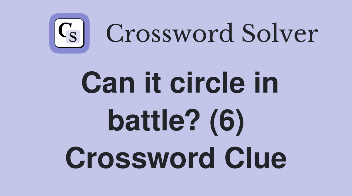 Can it circle in battle? (6) Crossword Clue