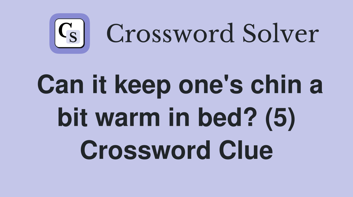 Can it keep one's chin a bit warm in bed? (5) Crossword Clue