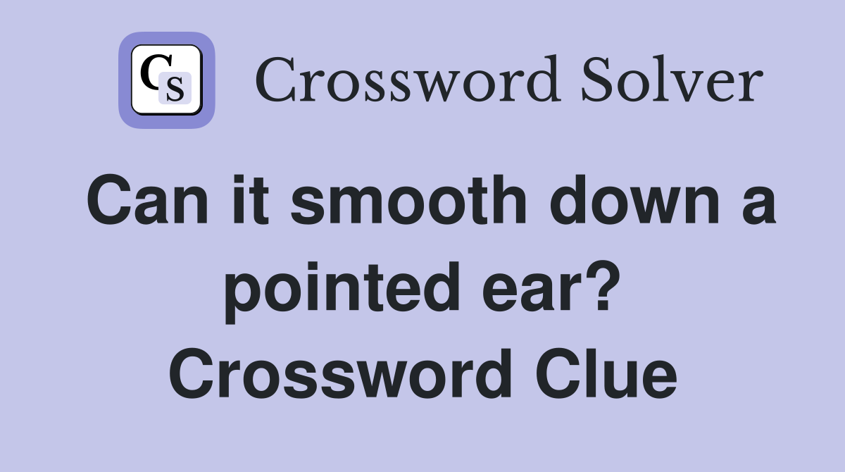 Can it smooth down a pointed ear? Crossword Clue