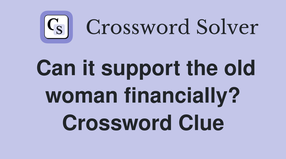Can it support the old woman financially? Crossword Clue