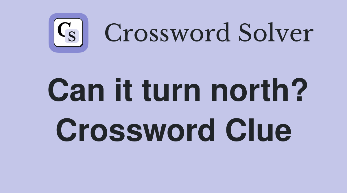 Can it turn north? Crossword Clue