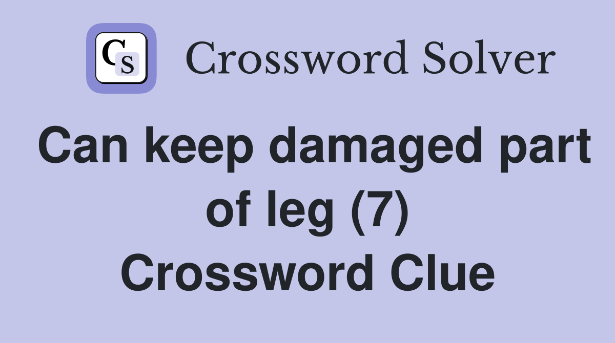 Can keep damaged part of leg (7) Crossword Clue